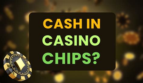  can you cash in casino chips anywhere